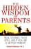 The Hidden Wisdom of Parents: Real Stories That Will Help You Be a Better Parent