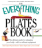 The Everything Pilates Book: the Ultimate Guide to Making Your Body Stronger, Leaner, and Healthier