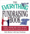 The Everything Fundraising Book: Create a Strategy, Plan Events, Increase Visibility, and Raicreate a Strategy, Plan Events, Increase Visibility, and