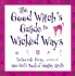The Good Witchs Guide to Wicked Ways