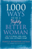 1, 000 Ways to Be a Slightly Better Woman: How to Be Thinner, Richer, Sexier, Kinder, Saner and Happier Enough