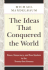 The Ideas That Conquered the World: Peace, Democracy, and Free Markets in the Twenty-First Century
