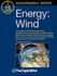 Energy: Wind: The History of Wind Energy, Electricity Generation from the Wind, Types of Wind Turbines, Wind Energy Potential, Offshore Wind Technology, Wind Power on Federal Land, Small Wind Turbines, Economic and Policy Issues, Tax Policy