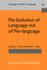 The Evolution of Language Out of Pre-Language (Typological Studies in Language)