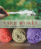 Yarn Works: How to Spin, Dye, and Knit Your Own Yarn