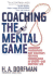 Coaching the Mental Game: Leadership Philosophies and Strategies for Peak Performance in Sports--and Everyday Life