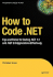 How to Code .Net: Tips and Tricks for Coding .Net 1.1 and .Net 2.0 Applications Effectively