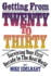 Getting From Twenty to Thirty: Surviving Your First Decade in the Real World