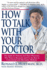How to Talk to Your Doctor: the Guide for Patients and Their Physicians Who Want to Reconcile and Use the Best of Conventional and Alternative Medicine