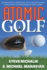 Atomic Golf: the Alternative to Swing Gurus, Pie-in-the-Sky Theories, Perfect Greens, and Everything Else That's Failed