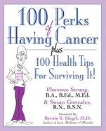 100 Perks of Having Cancer: Plus 100 Health Tips for Surviving It!