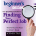 The Beginner's Guide to Finding Your Perfect Job: How to Uncover Your Real Life's Work