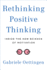 Rethinking Positive Thinking: Inside the New Science of Motivation