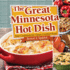 The Great Minnesota Hot Dish Your Cookbook for Classic Comfort Food