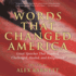 Words That Changed America: Great Speeches That Inspired, Challenged, Healed, and Enlightened