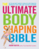 The Ultimate Body Shaping Bible: Get in the Best Shape of Your Life With Targeted Workouts That Tone and Tighten Everything