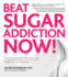 Beat Sugar Addiction Now! : the Cutting-Edge Programme That Cures Your Type of Sugar Addiction and Puts You Back on the Road to Weight Control and Good Health