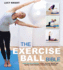 The Exercise Ball Bible: Over 200 Exercises to Help You Lose Weight and Improve Your Fitness, Strength, Flexibility and Posture