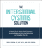 Interstitial Cystitis Solution: a Holistic Plan for Healing Painful Symptoms, Resolving Bladder and Pelvic Floor Dysfunction, and Taking Back Your Life