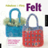 Fabulous and Flirty Felt: Stylish Handbag and Accessory Patterns to Knit and Felt