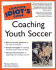 The Complete Idiot's Guide to Coaching Youth Soccer