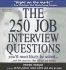 The 250 Job Interview Questions You'Ll Most Likely Be Asked...and the Answers That Will Get You Hired!