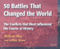 50 Battles That Changed the World: The Conflicts That Most Influenced the Course of History