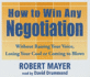 How to Win Any Negotiation: Without Raising Your Voice, Losing Your Cool, Or Coming to Blows