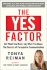 The Yes Factor: Get What You Want. Say What You Mean. the Secrets of Persuasive Communication