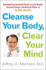 Cleanse Your Body, Clear Your Mind: Eliminate Environmental Toxins to Lose Weight, Increase Energy, and Reverse Illness in 30 Days Or Less