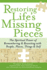 Restoring Life's Missing Pieces: the Spiritual Power of Remembering and Reuniting With People, Places, Things and Self