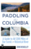 Paddling the Columbia: a Guide to All 1245 Miles of Our Scenic and Historical River