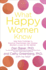 What Happy Women Know: How New Findings in Positive Psychology Can Change Women's Lives for the Better