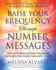 Raise Your Frequency Through Number Messages: Awaken to the Meaning of Number Sequences and Synchronicities from Animals, Nature, and the Universe