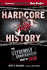 Hardcore History: the Extremely Unauthorized Story of the Ecw