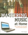 Mastering Music at Home [With Cdrom]