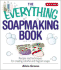 Everything Soapmaking Book: Recipes and Techniques for Creating Colorful and Fragrant Soaps
