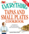 The Everything Tapas and Small Plates Cookbook: Hundreds of Bite-Sized Recipes From Around the World