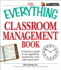 The Everything Classroom Management Book: a Teacher's Guide to an Organized, Productive, and Calm Classroom