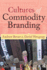 Cultures of Commodity Branding (Ucl Institute of Archaeology Publications)