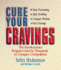 Cure Your Cravings: the Revolutionary Program Used By Thousands to Conquer Compulsions
