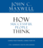 How Successful People Think: Change Your Thinking, Change Your Life Maxwell, John C. and Sorensen, Chris