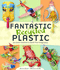 Fantastic Recycled Plastic: 30 Clever Creations to Spark Your Imagination