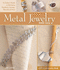 Metal Jewelry Made Easy: a Crafter's Guide to Fabricating Necklaces, Earrings, Bracelets and More (Lark Jewelry & Beading)
