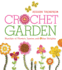 Crochet Garden: Bunches of Flowers, Leaves, and Other Delights