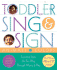 Toddler Sing and Sign: Improve Your Child's Vocabulary and Verbal Skills the Fun Way-Through Music and Play