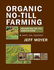Organic No-Till Farming: Advancing No-Till Agriculture: Crops, Soil, Equipment