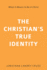 Christian's True Identity, the What It Means to Be in Christ