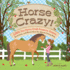 Horse Crazy! : 1, 001 Fun Facts, Craft Projects, Games, Activities, and Know-How for Horse-Loving Kids