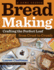 Bread Making: a Home Course: Crafting the Perfect Loaf, From Crust to Crumb